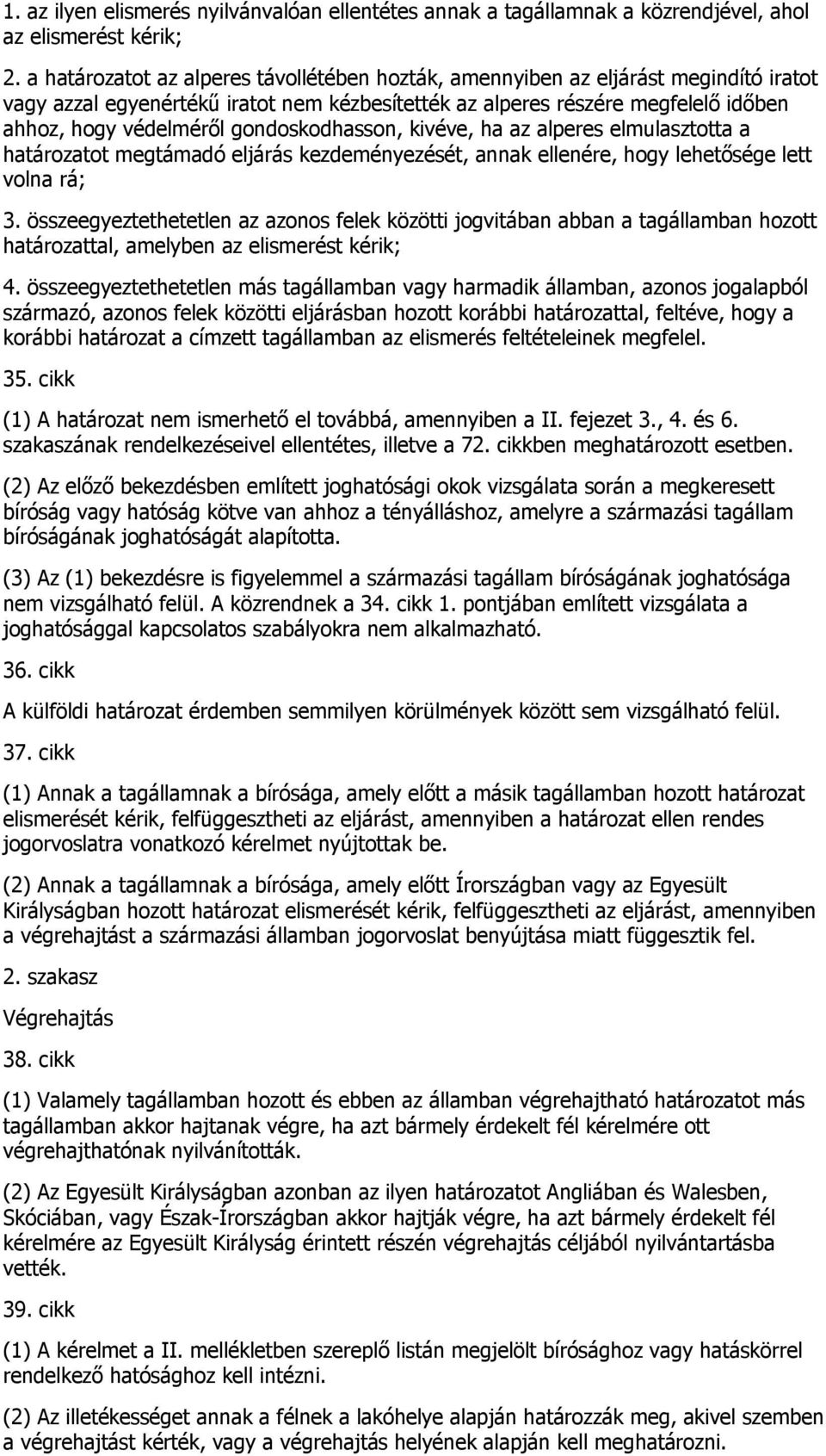 gondoskodhasson, kivéve, ha az alperes elmulasztotta a határozatot megtámadó eljárás kezdeményezését, annak ellenére, hogy lehetősége lett volna rá; 3.