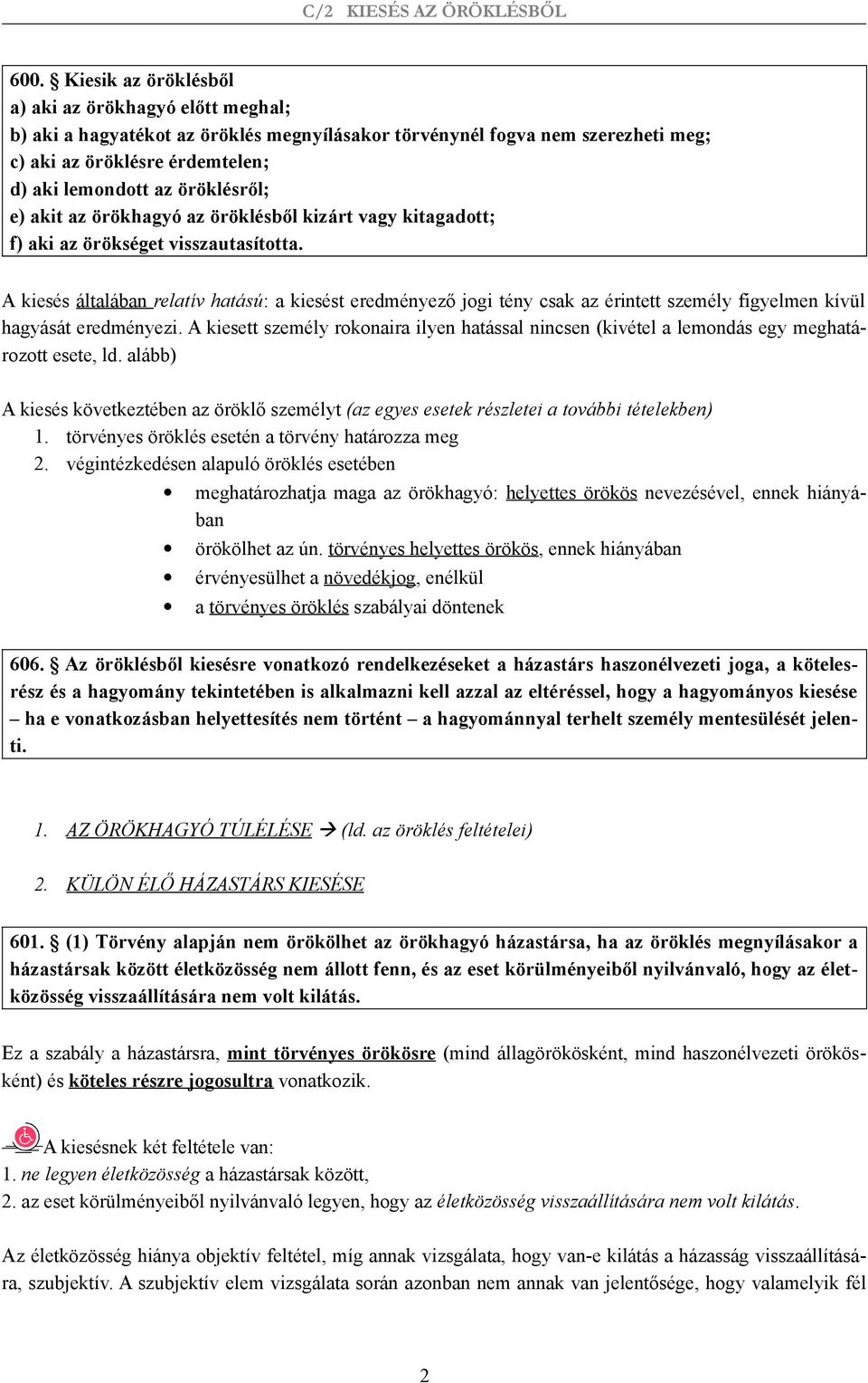 A kiesés általában relatív hatású: a kiesést eredményező jogi tény csak az érintett személy figyelmen kívül hagyását eredményezi.