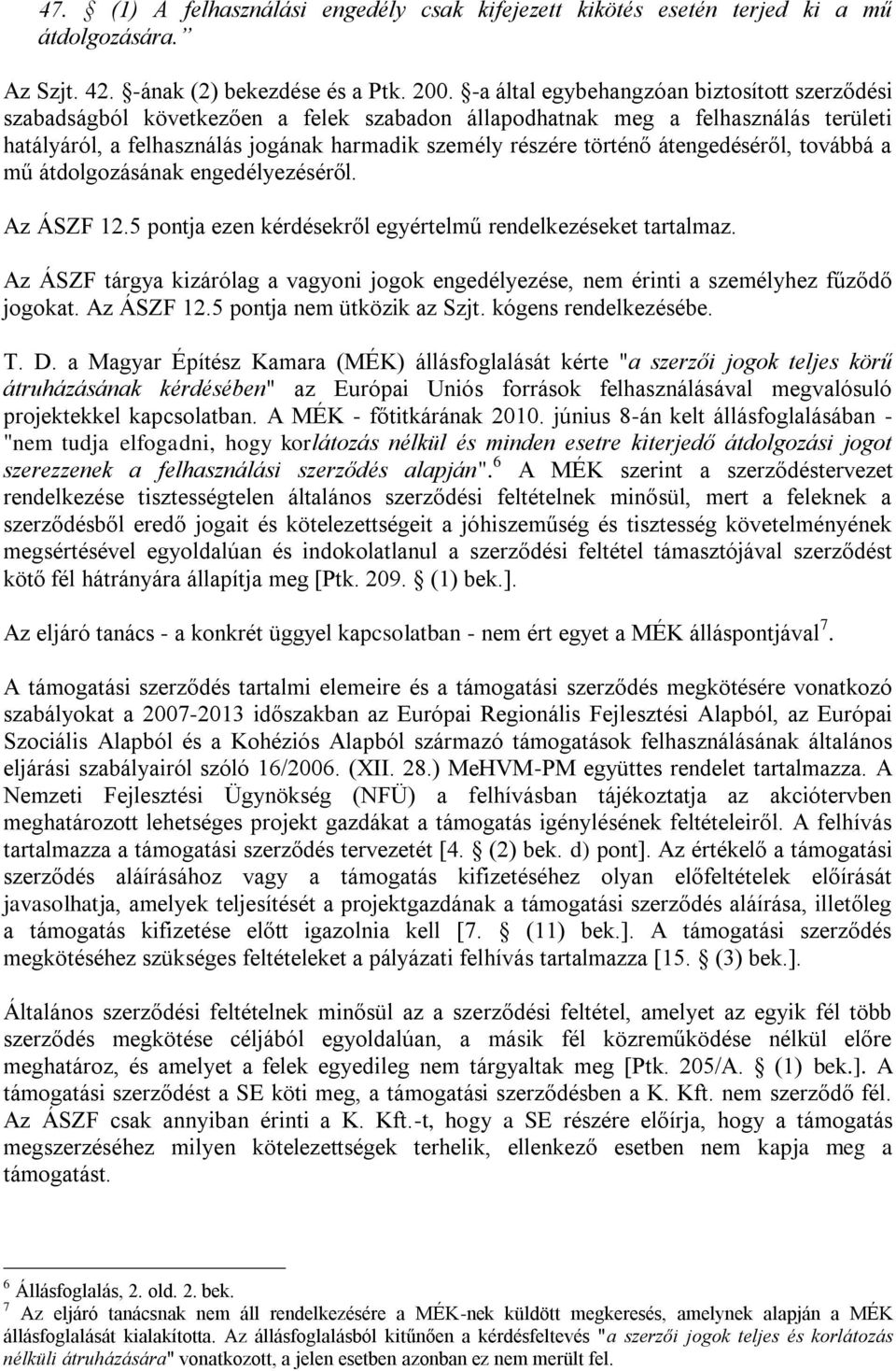 átengedéséről, továbbá a mű átdolgozásának engedélyezéséről. Az ÁSZF 12.5 pontja ezen kérdésekről egyértelmű rendelkezéseket tartalmaz.