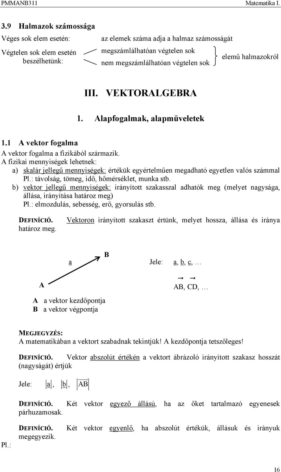 VEKTORALGEBRA. Alapgalmak, alapműveletek. A vektr galma A vektr galma a izikából származik.