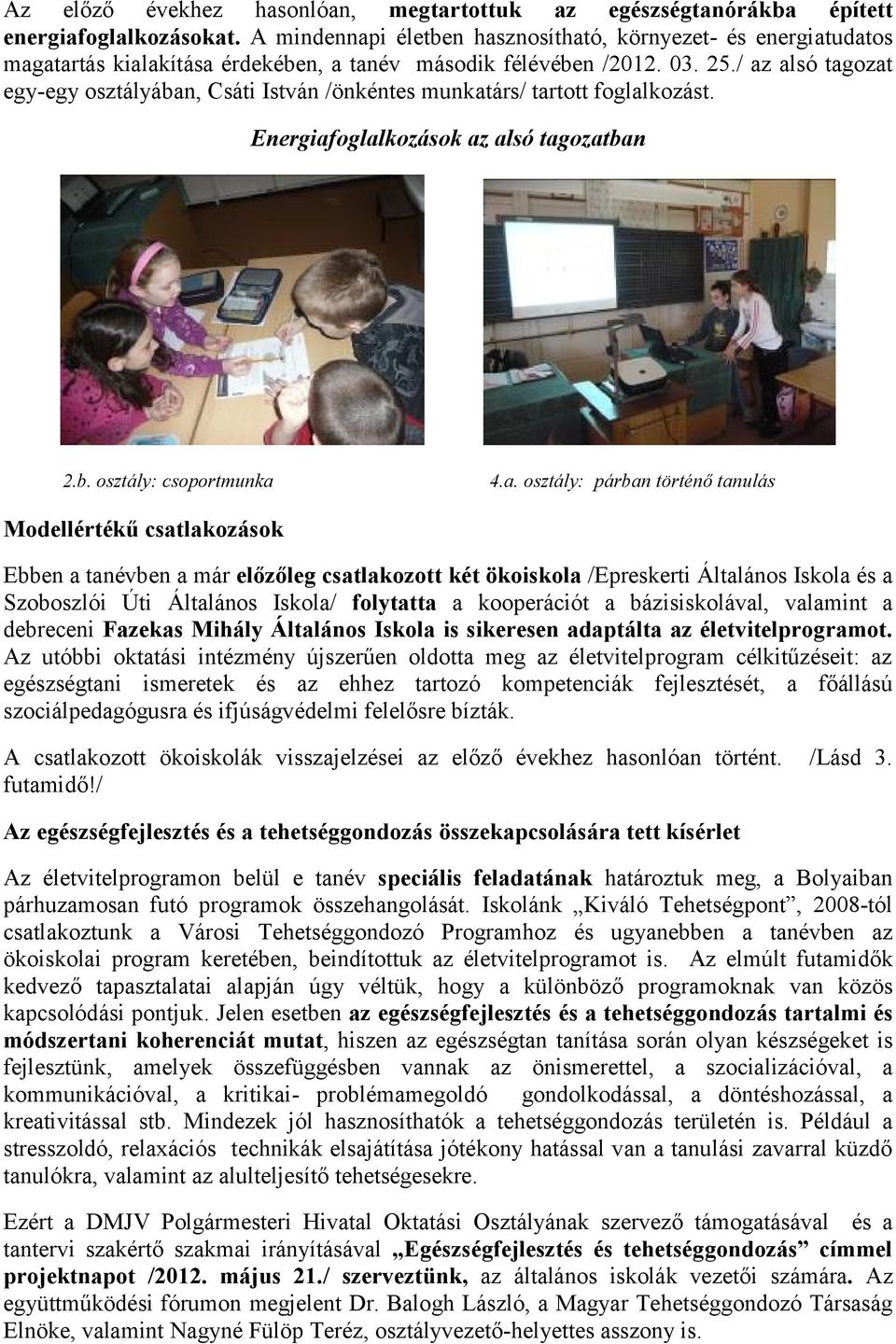 / az alsó tagozat egy-egy osztályában, Csáti István /önkéntes munkatárs/ tartott foglalkozást. Energiafoglalkozások az alsó tagozatban 2.b. osztály: csoportmunka 4.a. osztály: párban történő tanulás