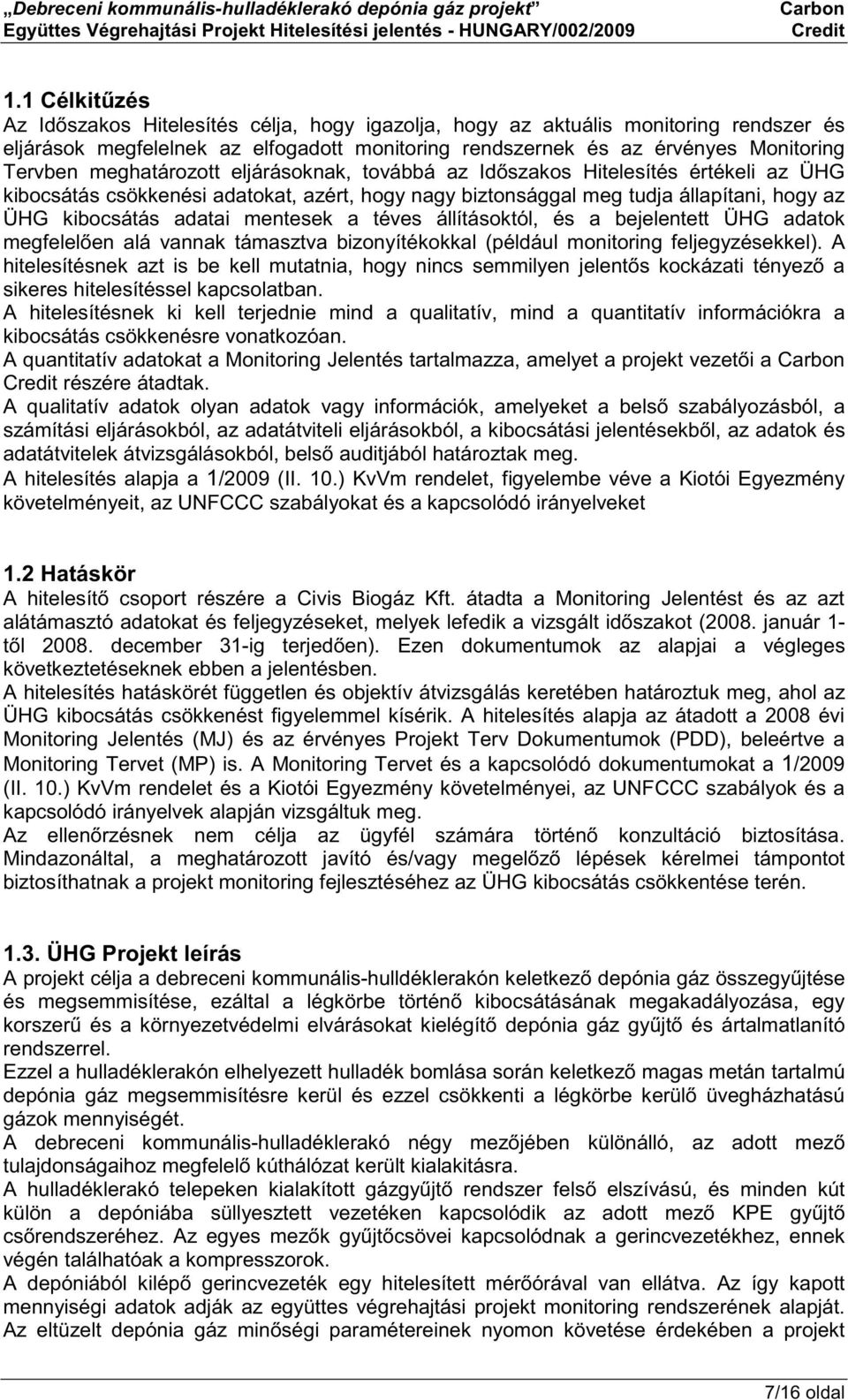 a téves állításoktól, és a bejelentett ÜHG adatok megfelel en alá vannak támasztva bizonyítékokkal (például monitoring feljegyzésekkel).