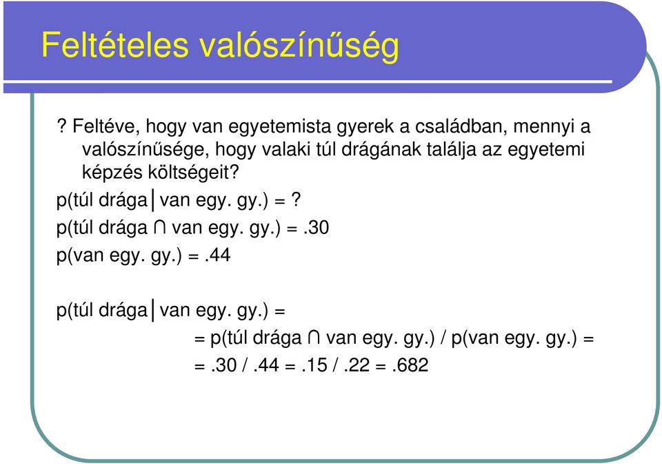 túl drágának találja az egyetemi képzés költségeit? p(túl drága van egy. gy.) =?