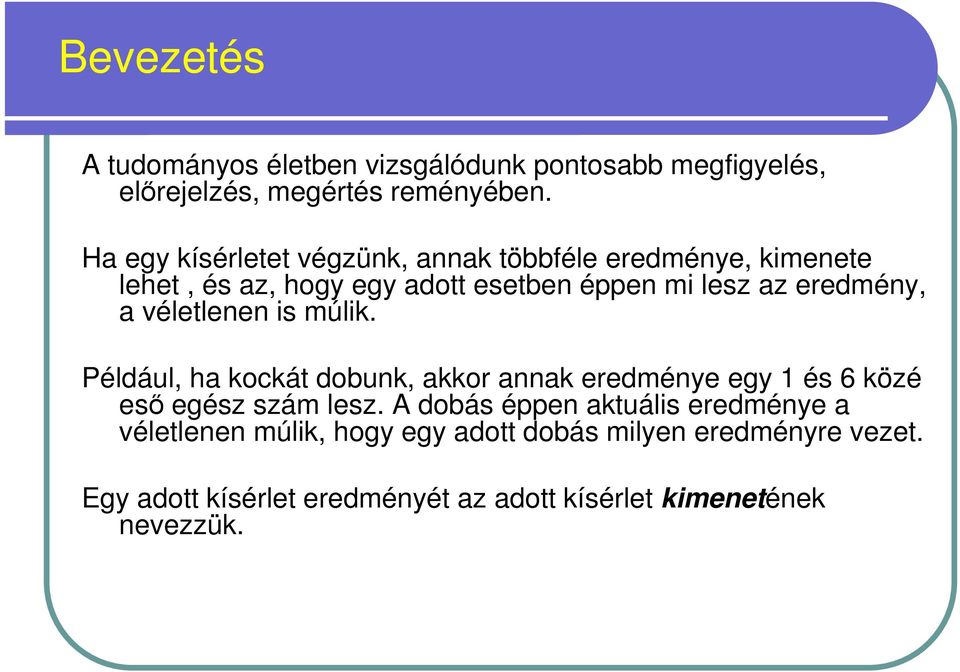 a véletlenen is múlik. Például, ha kockát dobunk, akkor annak eredménye egy 1 és 6 közé esı egész szám lesz.