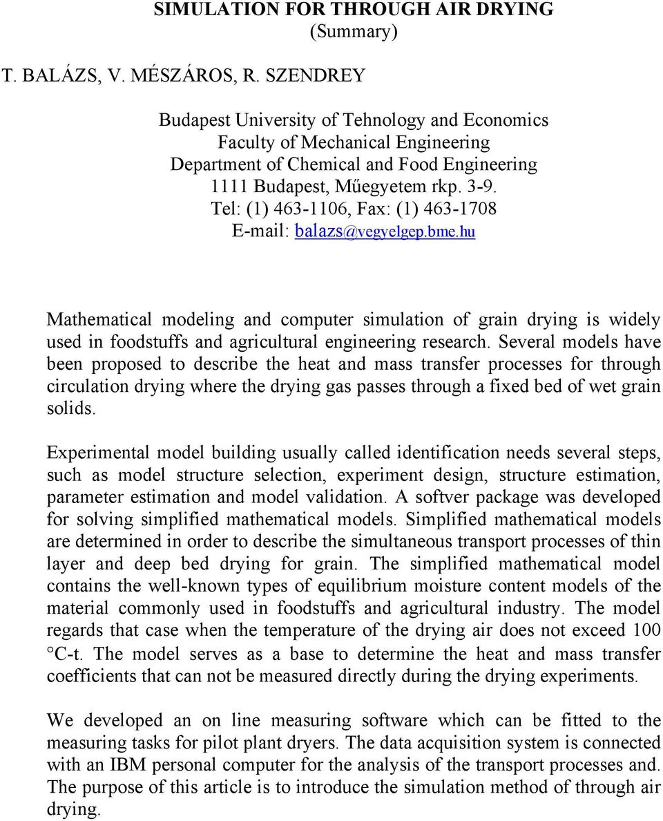 Tel: (1) 463-116, Fx: (1) 463-178 E-mil: blzs@vegyelgep.bme.hu Mthemticl modeling nd computer simultion of grin drying is widely used in foodstuffs nd griculturl engineering reserch.