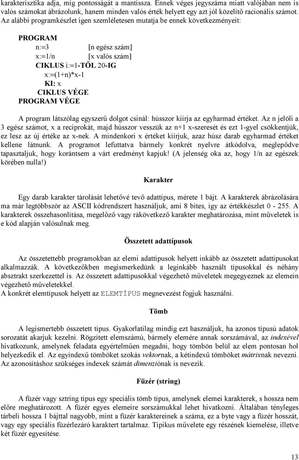 látszólag egyszer dolgot csinál: hússzor kiírja az egyharmad értéket.