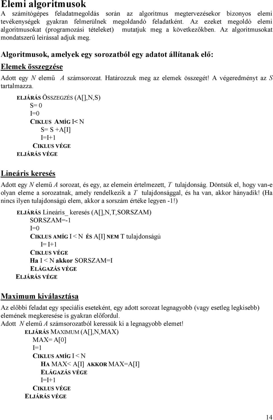 Algoritmusok, amelyek egy sorozatból egy adatot állítanak el: Elemek összegzése Adott egy N elem tartalmazza.