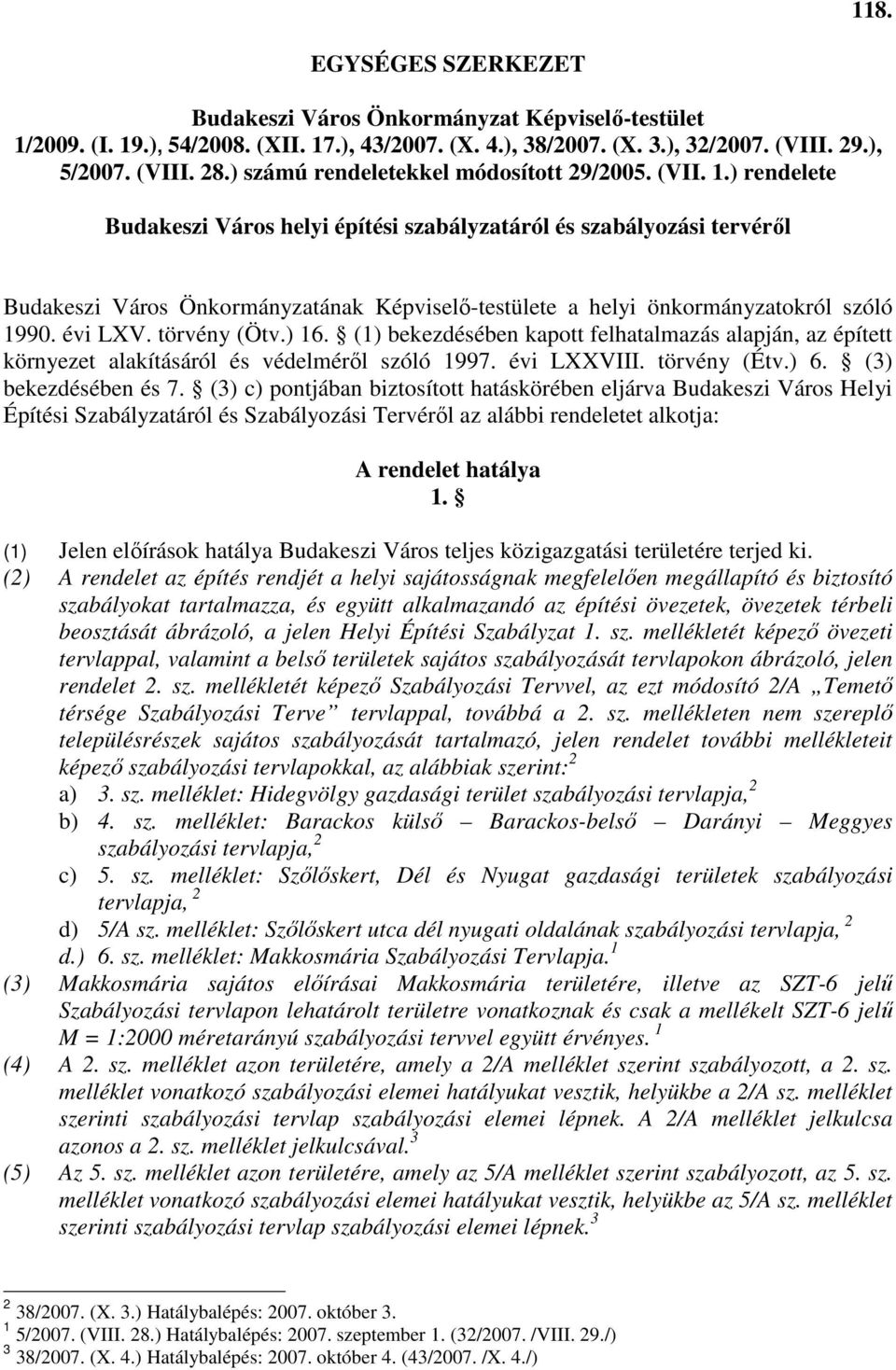 ) rendelete Budakeszi Város helyi építési szabályzatáról és szabályozási tervérıl Budakeszi Város Önkormányzatának Képviselı-testülete a helyi önkormányzatokról szóló 1990. évi LXV. törvény (Ötv.) 16.