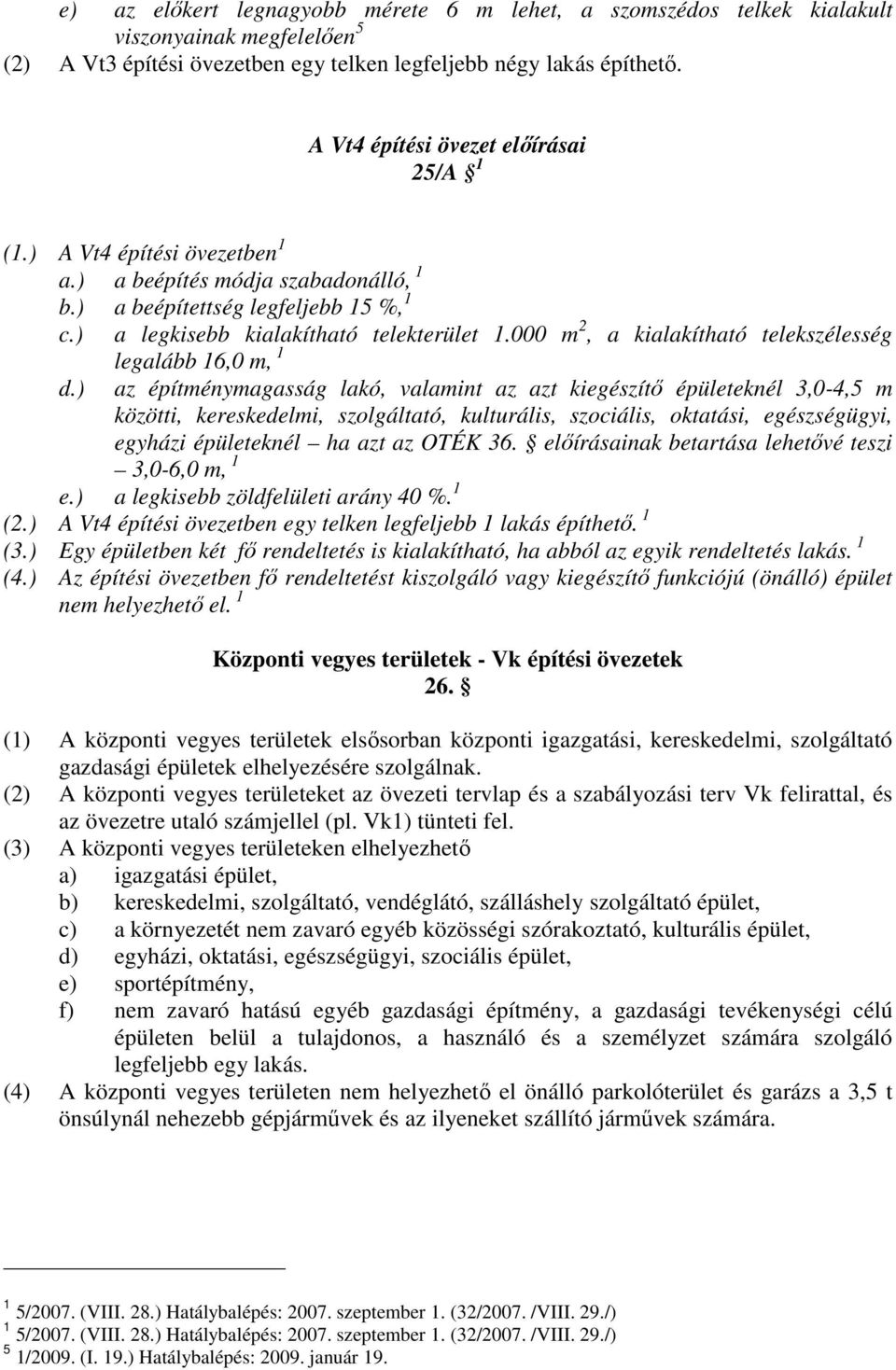 000 m 2, a kialakítható telekszélesség legalább 16,0 m, 1 d.