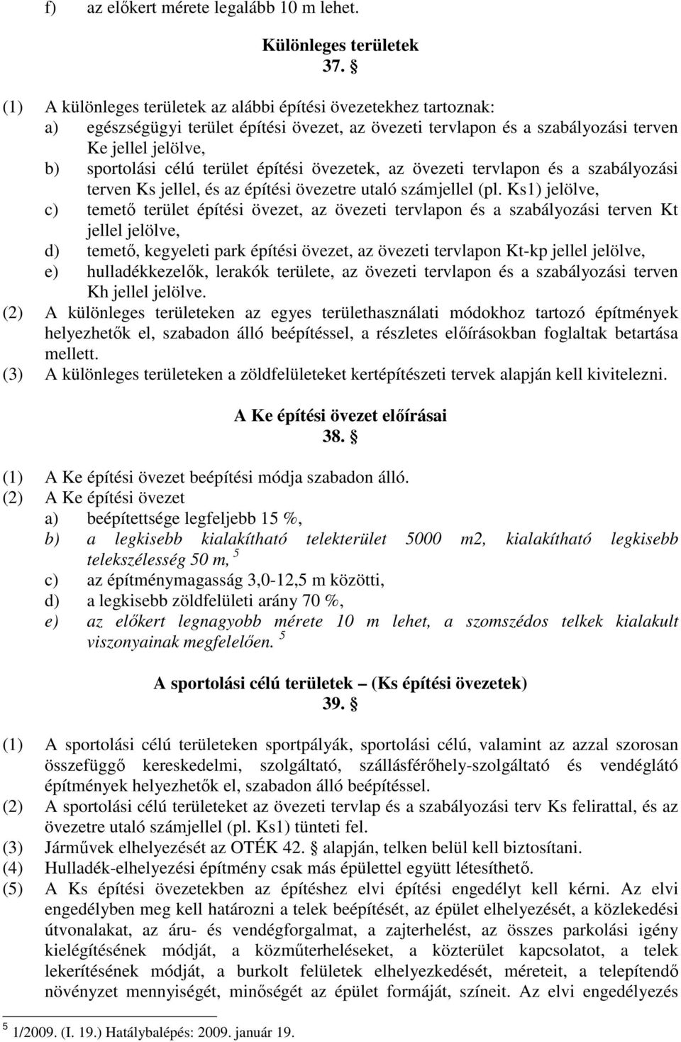 építési övezetek, az övezeti tervlapon és a szabályozási terven Ks jellel, és az építési övezetre utaló számjellel (pl.