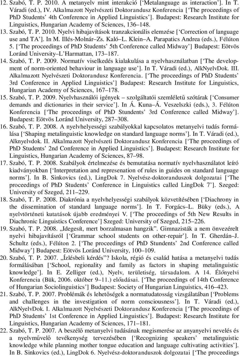 Budapest: Research Institute for Linguistics, Hungarian Academy of Sciences, 136 148. 13. Szabó, T. P. 2010. Nyelvi hibajavítások tranzakcionális elemzése [ Correction of language use and TA ]. In M.