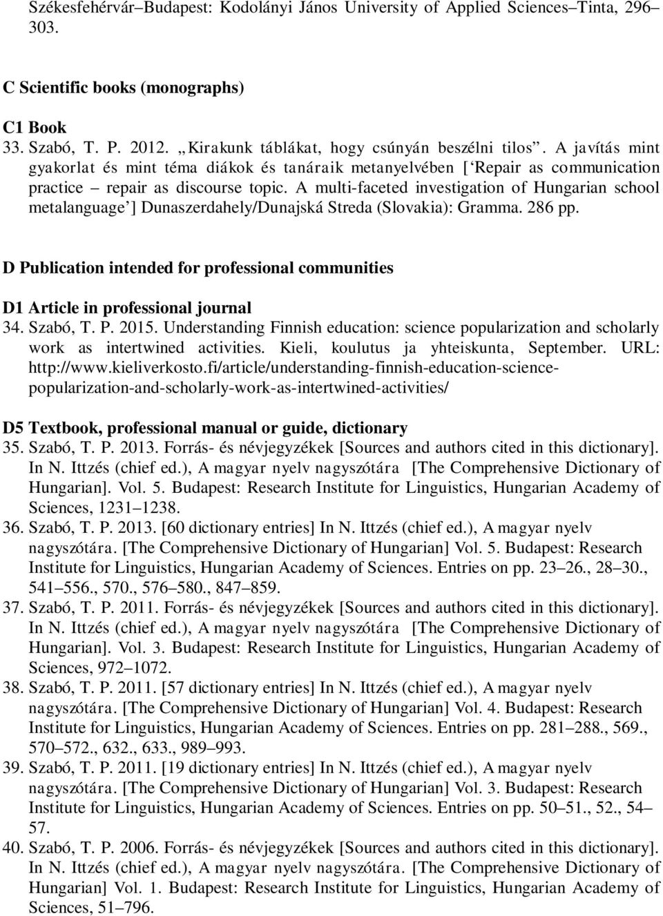 A multi-faceted investigation of Hungarian school metalanguage ] Dunaszerdahely/Dunajská Streda (Slovakia): Gramma. 286 pp.