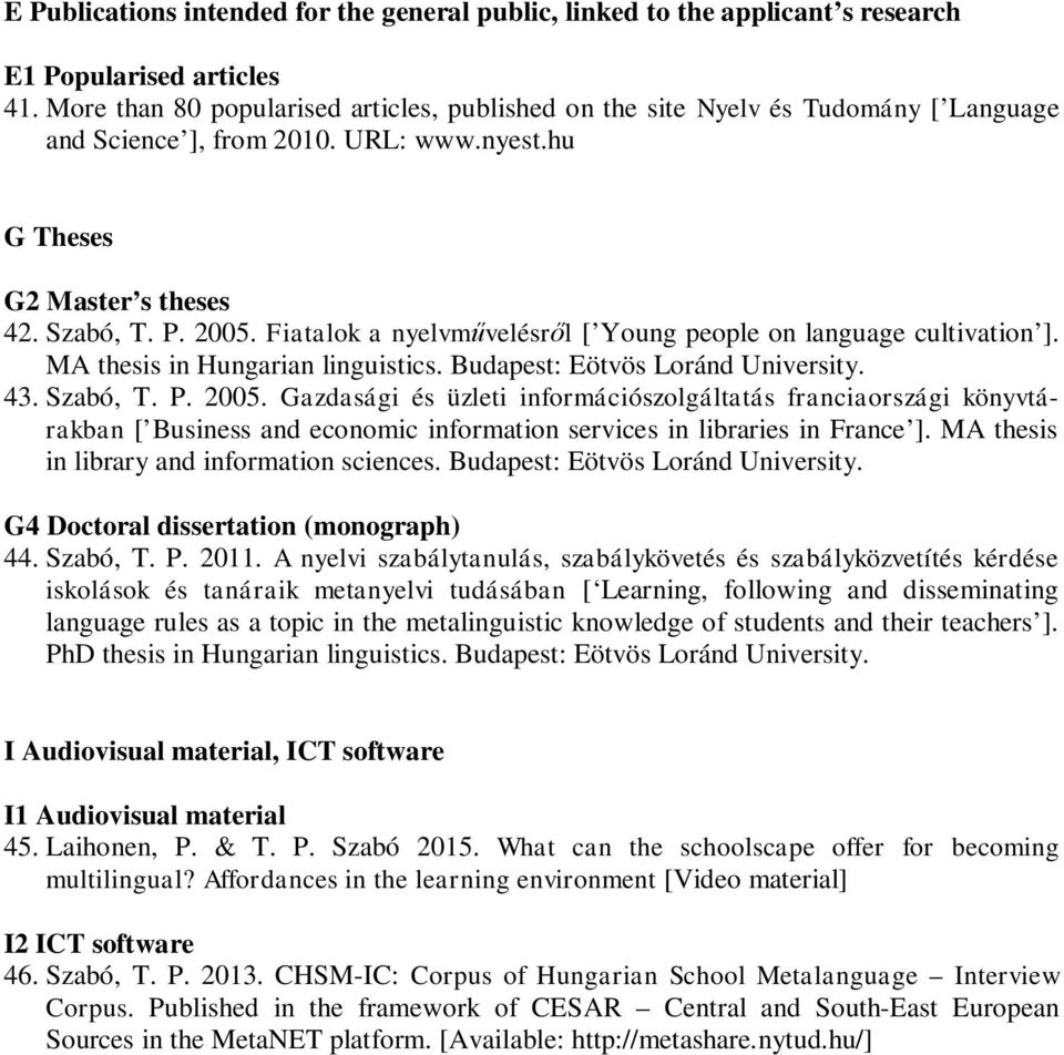 Fiatalok a nyelvművelésről [ Young people on language cultivation ]. MA thesis in Hungarian linguistics. Budapest: Eötvös Loránd University. 43. Szabó, T. P. 2005.