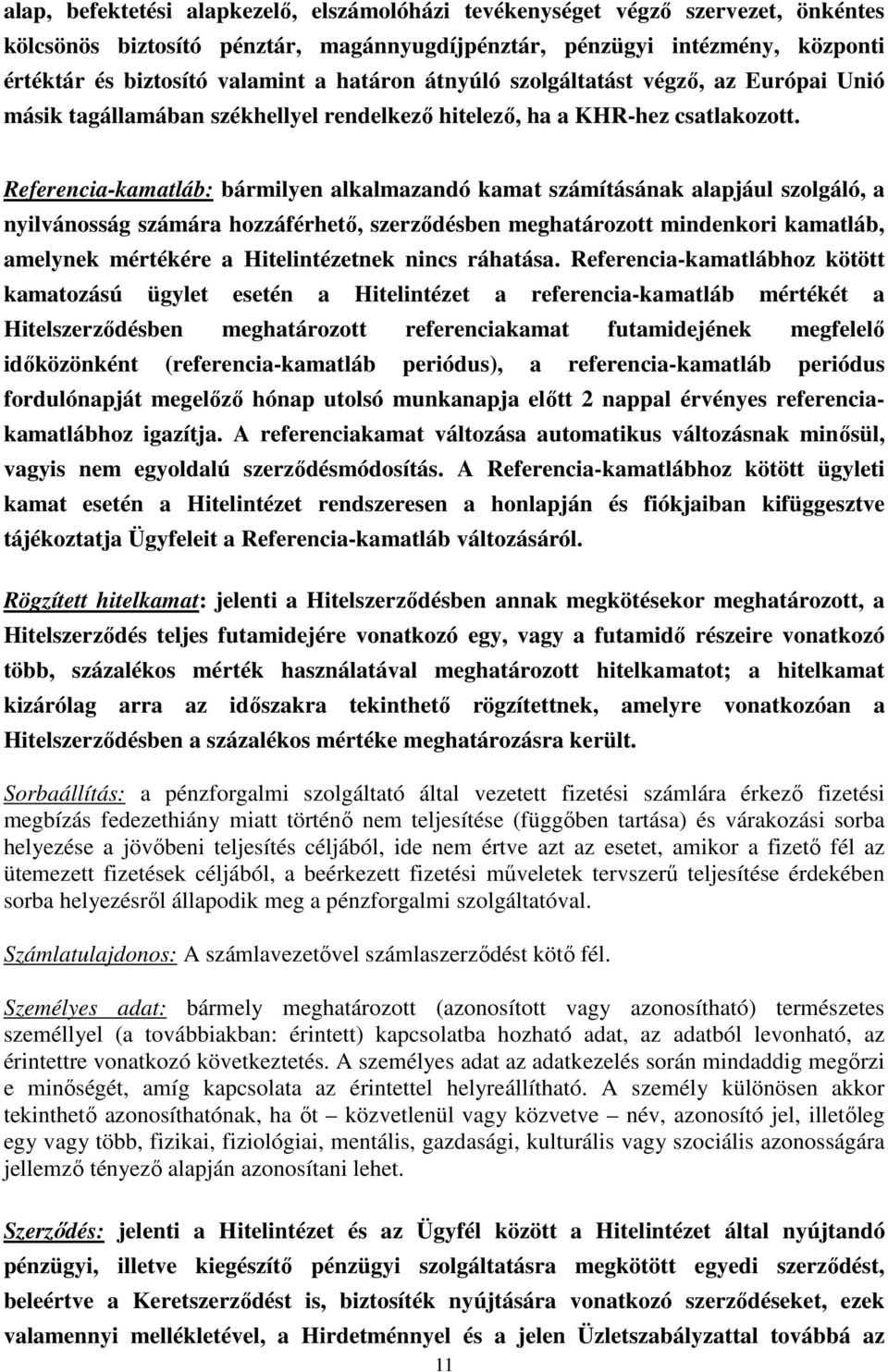 Referencia-kamatláb: bármilyen alkalmazandó kamat számításának alapjául szolgáló, a nyilvánosság számára hozzáférhető, szerződésben meghatározott mindenkori kamatláb, amelynek mértékére a