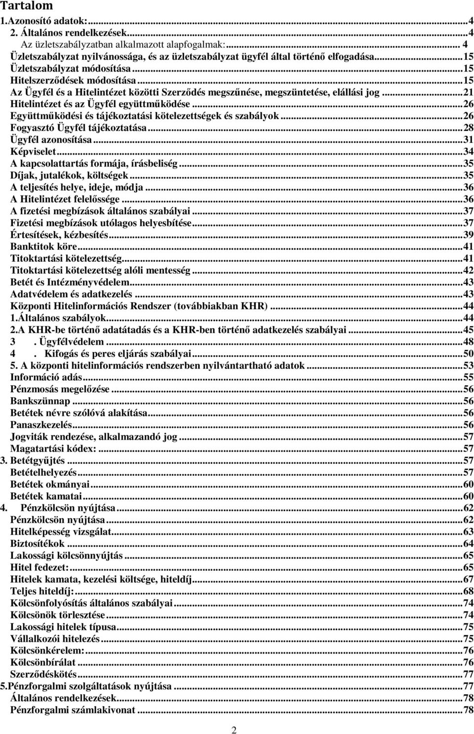 .. 15 Az Ügyfél és a Hitelintézet közötti Szerződés megszűnése, megszüntetése, elállási jog... 21 Hitelintézet és az Ügyfél együttműködése.