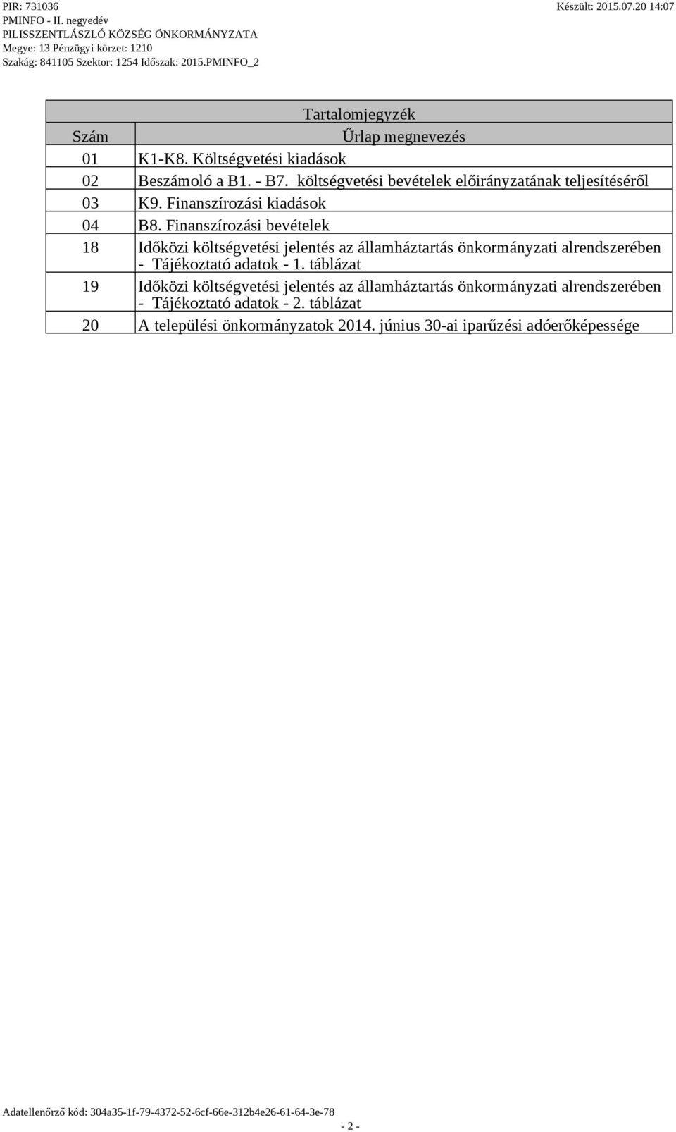 Finanszírozási bevételek 18 Időközi költségvetési jelentés az államháztartás önkormányzati alrendszerében - Tájékoztató adatok - 1.