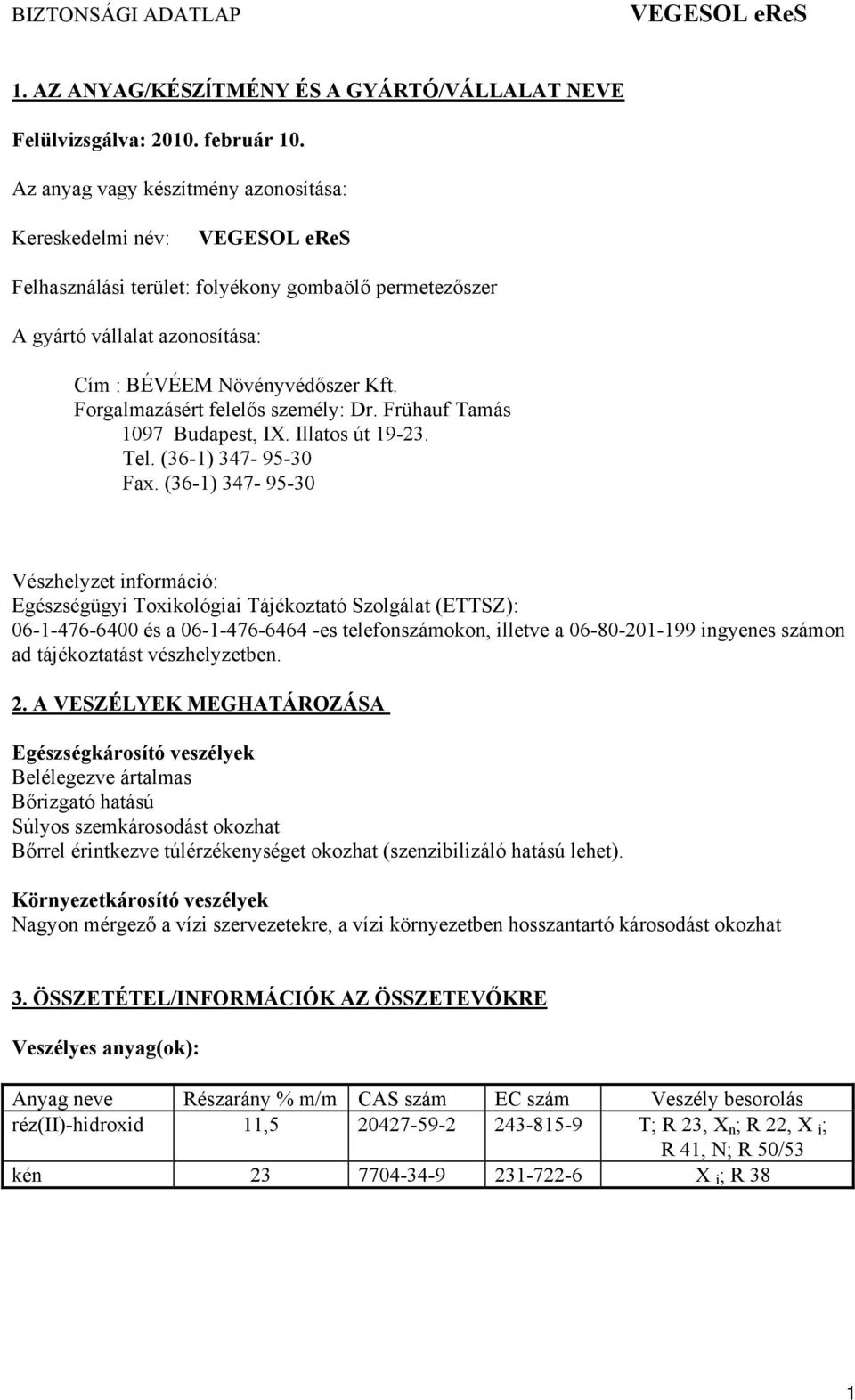 Forgalmazásért felelős személy: Dr. Frühauf Tamás 1097 Budapest, IX. Illatos út 19-23. Tel. (36-1) 347-95-30 Fax.