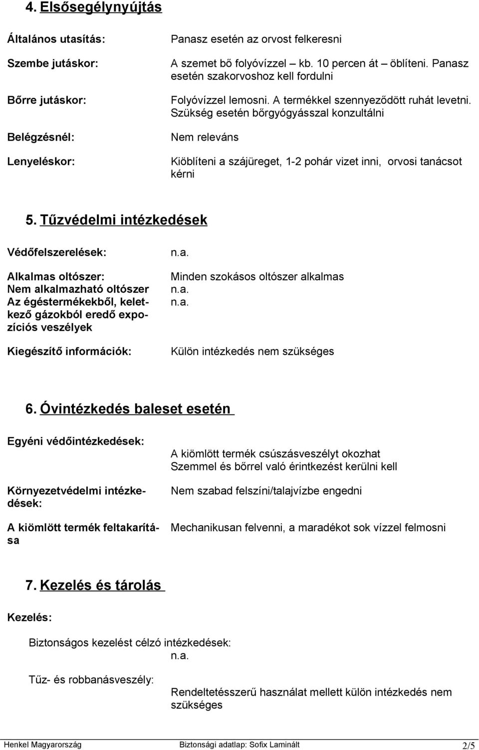 Szükség esetén bőrgyógyásszal konzultálni Nem releváns Kiöblíteni a szájüreget, 1-2 pohár vizet inni, orvosi tanácsot kérni 5.