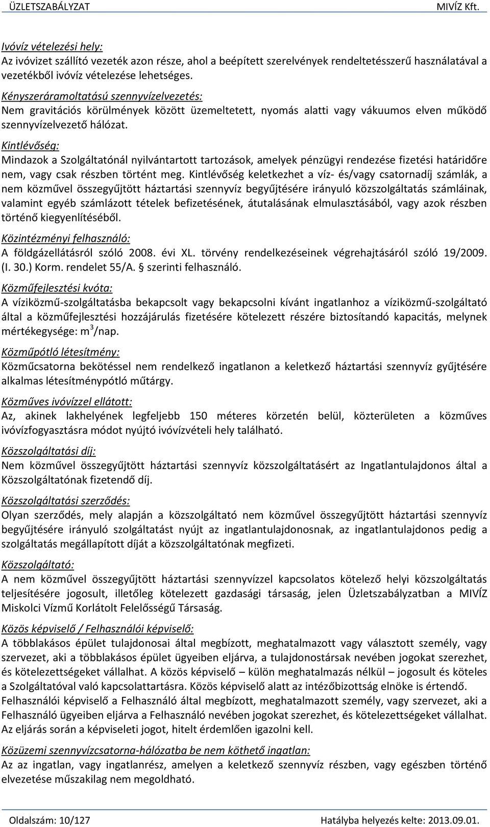 Kintlévőség: Mindazok a Szolgáltatónál nyilvántartott tartozások, amelyek pénzügyi rendezése fizetési határidőre nem, vagy csak részben történt meg.