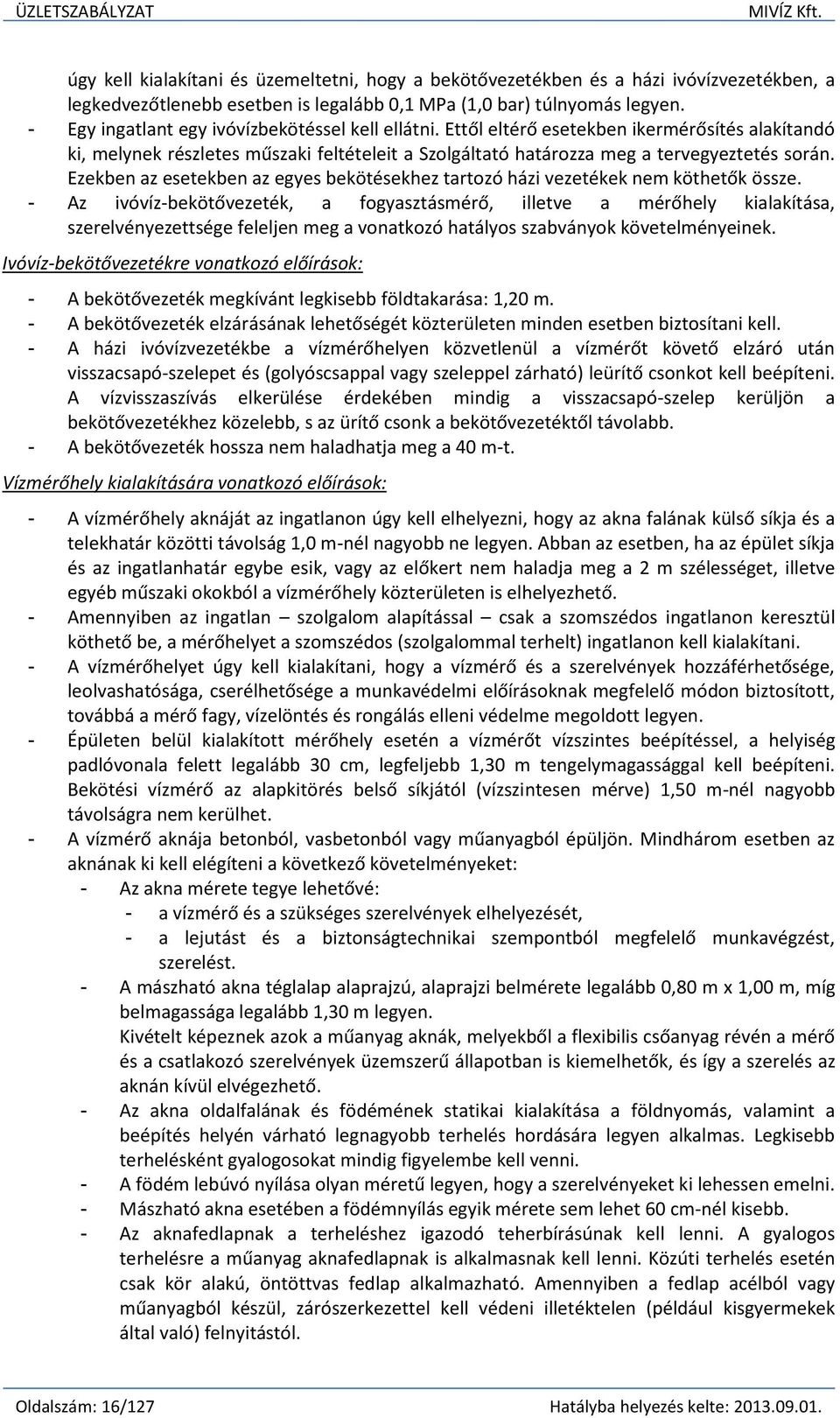 Ezekben az esetekben az egyes bekötésekhez tartozó házi vezetékek nem köthetők össze.