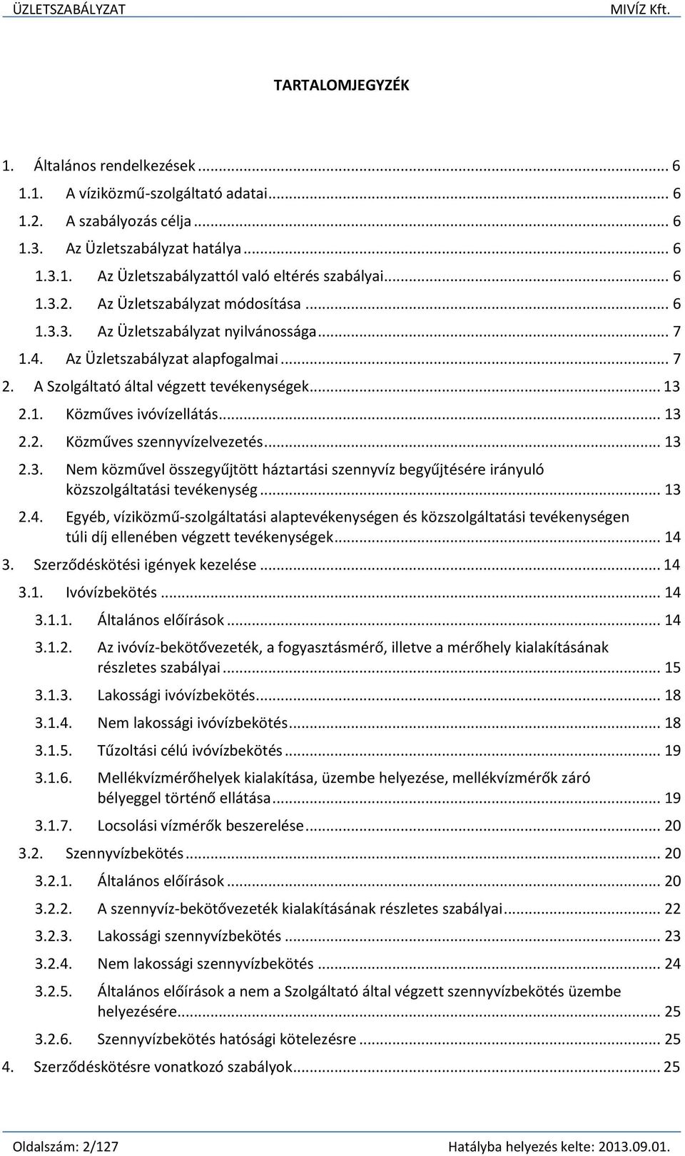 .. 13 2.2. Közműves szennyvízelvezetés... 13 2.3. Nem közművel összegyűjtött háztartási szennyvíz begyűjtésére irányuló közszolgáltatási tevékenység... 13 2.4.