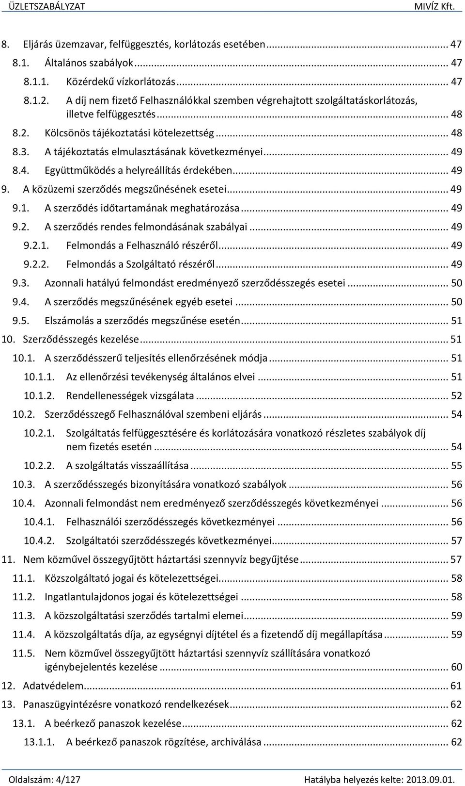 A tájékoztatás elmulasztásának következményei... 49 8.4. Együttműködés a helyreállítás érdekében... 49 9. A közüzemi szerződés megszűnésének esetei... 49 9.1. A szerződés időtartamának meghatározása.