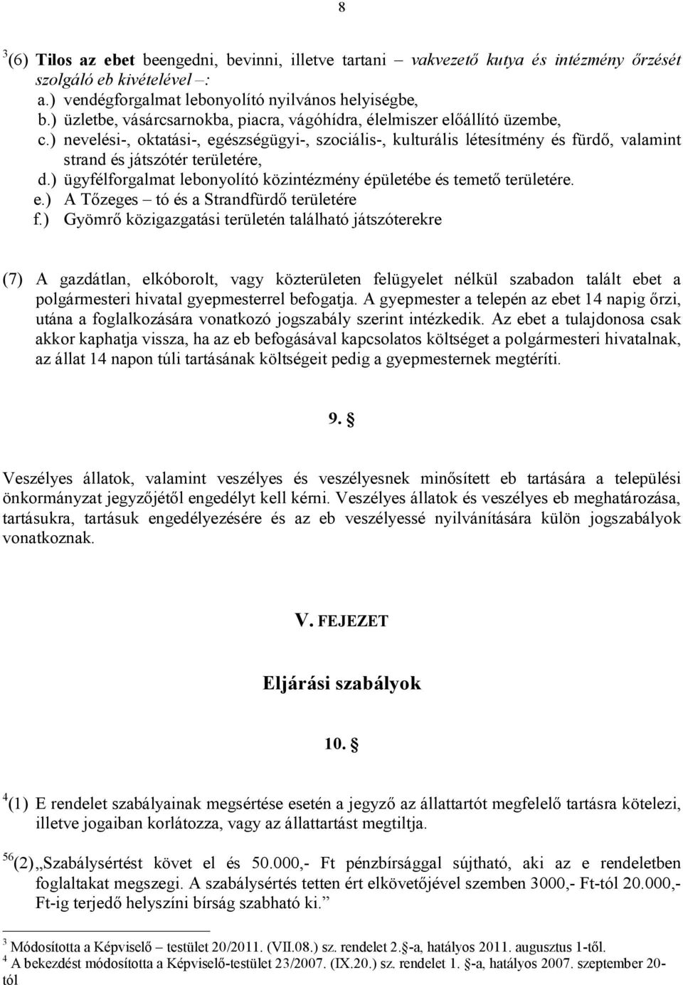 ) nevelési-, oktatási-, egészségügyi-, szociális-, kulturális létesítmény és fürdő, valamint strand és játszótér területére, d.