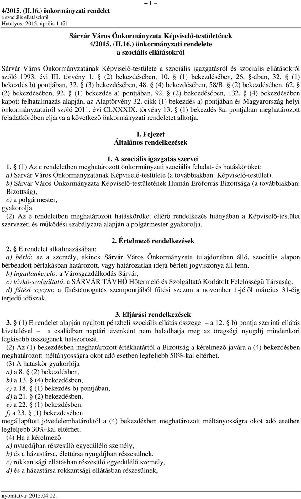 (1) bekezdésében, 26. -ában, 32. (1) bekezdés b) pontjában, 32. (3) bekezdésében, 48. (4) bekezdésében, 58/B. (2) bekezdésében, 62. (2) bekezdésében, 92. (1) bekezdés a) pontjában, 92.