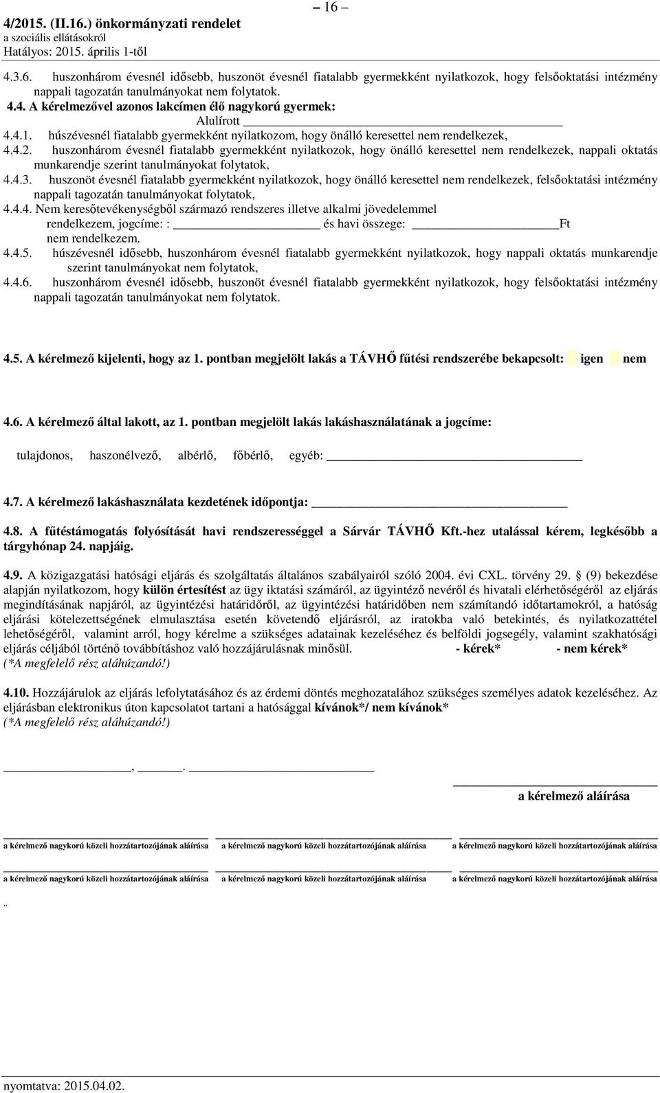 huszonhárom évesnél fiatalabb gyermekként nyilatkozok, hogy önálló keresettel nem rendelkezek, nappali oktatás munkarendje szerint tanulmányokat folytatok, 4.4.3.