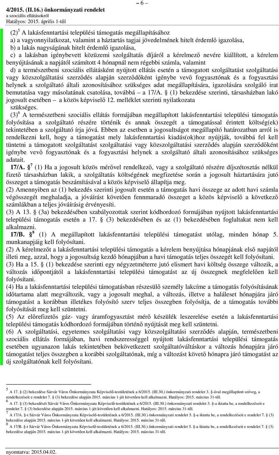 természetbeni szociális ellátásként nyújtott ellátás esetén a támogatott szolgáltatást szolgáltatási vagy közszolgáltatási szerződés alapján szerződőként igénybe vevő fogyasztónak és a fogyasztási