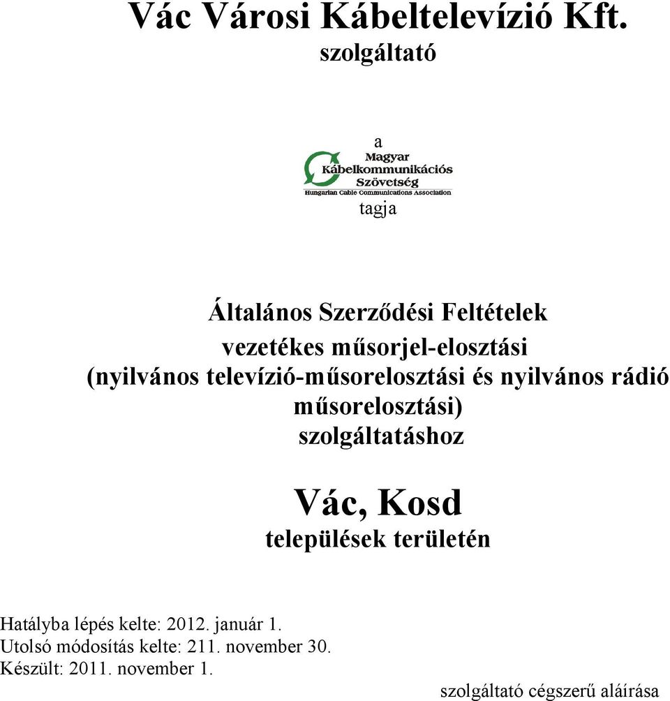 televízió-műsorelosztási és nyilvános rádió műsorelosztási) szolgáltatáshoz Vác, Kosd