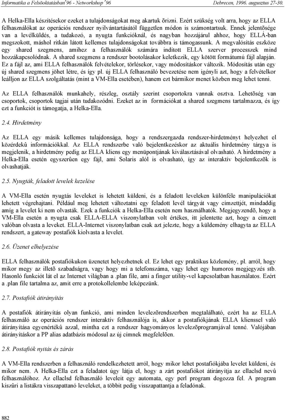 A megvalósítás eszköze egy shared szegmens, amihez a felhasználók számára indított ELLA szerver processzek mind hozzákapcsolódnak.