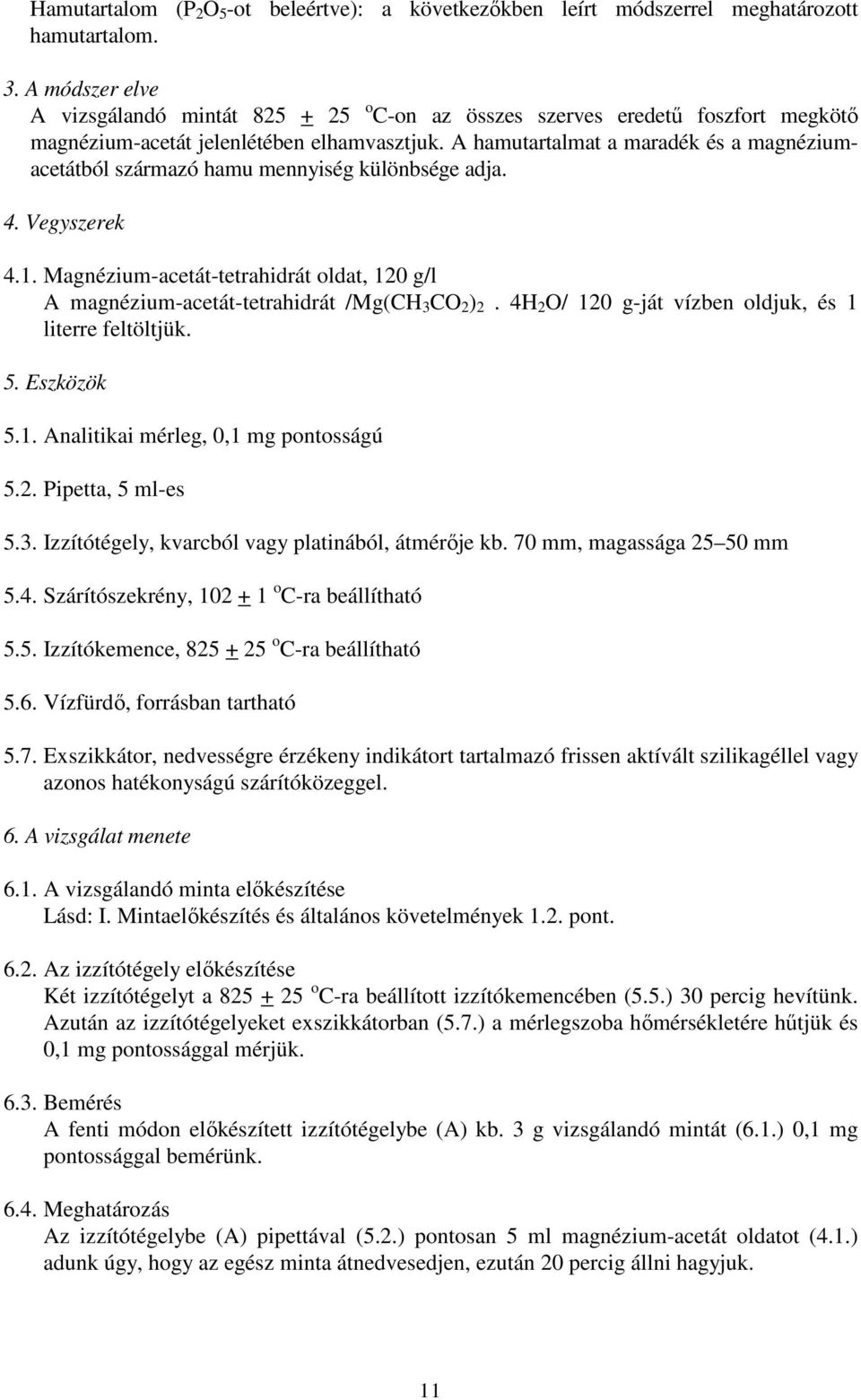 A hamutartalmat a maradék és a magnéziumacetátból származó hamu mennyiség különbsége adja. 4. Vegyszerek 4.1.