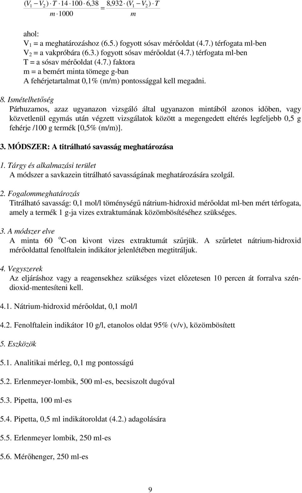 /100 g termék [0,5% (m/m)]. 3. MÓDSZER: A titrálható savasság meghatározása 1. Tárgy és alkalmazási terület A módszer a savkazein titrálható savasságának meghatározására szolgál. 2.