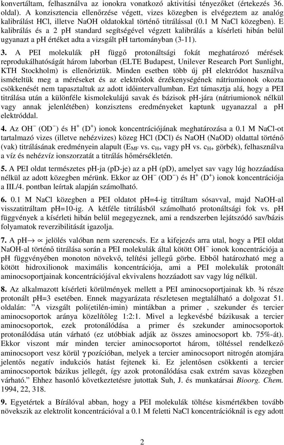 E kalibrálás és a 2 ph standard segítségével végzett kalibrálás a kísérleti hibán belül ugyanazt a ph értéket adta a vizsgált ph tartományban (3-11). 3.