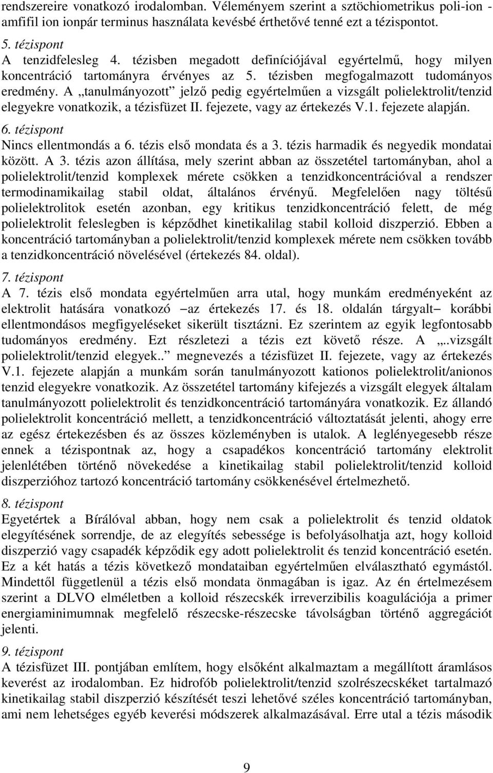 A tanulmányozott jelző pedig egyértelműen a vizsgált polielektrolit/tenzid elegyekre vonatkozik, a tézisfüzet II. fejezete, vagy az értekezés V.1. fejezete alapján. 6.