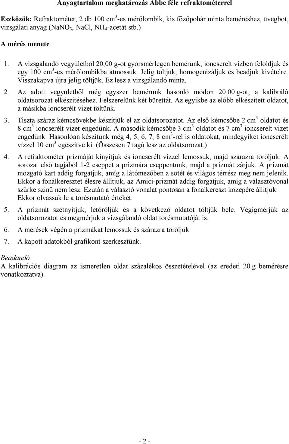 Visszakapva újra jelig töltjük. Ez lesz a vizsgálandó minta. 2. Az adott vegyületből még egyszer bemérünk hasonló módon 20,00 g-ot, a kalibráló oldatsorozat elkészítéséhez. Felszerelünk két bürettát.