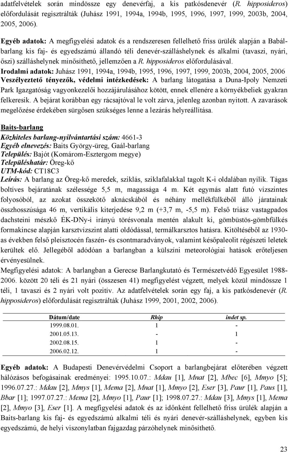 szálláshelynek minősíthető, jellemzően a R. hipposideros előfordulásával.