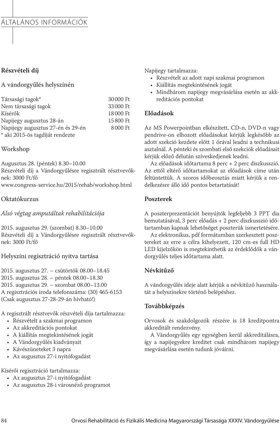 hu/2015/rehab/workshop.html Oktatókurzus Alsó végtag amputáltak rehabilitációja 2015. augusztus 29. (szombat) 8.30 10.