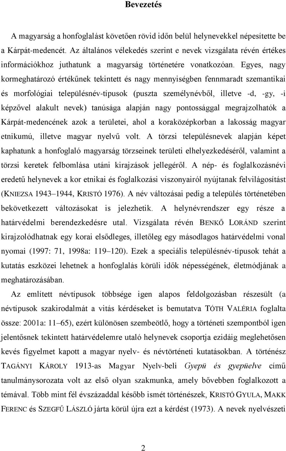 Egyes, nagy kormeghatározó értékűnek tekintett és nagy mennyiségben fennmaradt szemantikai és morfológiai településnév-típusok (puszta személynévből, illetve -d, -gy, -i képzővel alakult nevek)