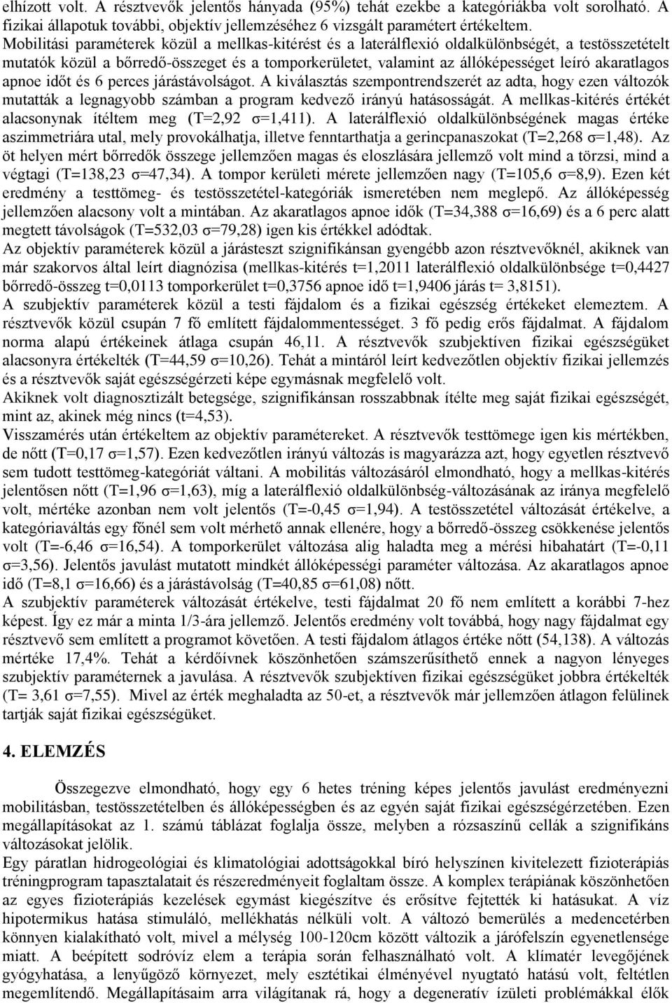 akaratlagos apnoe időt és 6 perces járástávolságot. A kiválasztás szempontrendszerét az adta, hogy ezen változók mutatták a legnagyobb számban a program kedvező irányú hatásosságát.