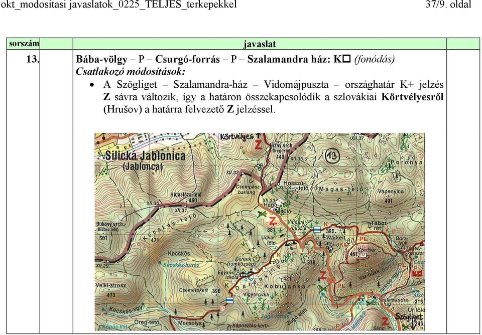 Szögliget Szalamandra-ház Vidomájpuszta országhatár K+ jelzés Z