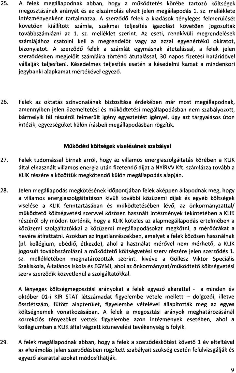 Az eseti, rendkívüli megrendelések számlájához csatolni kell a megrendelőt vagy az azzal egyenértékű okiratot, bizonylatot.