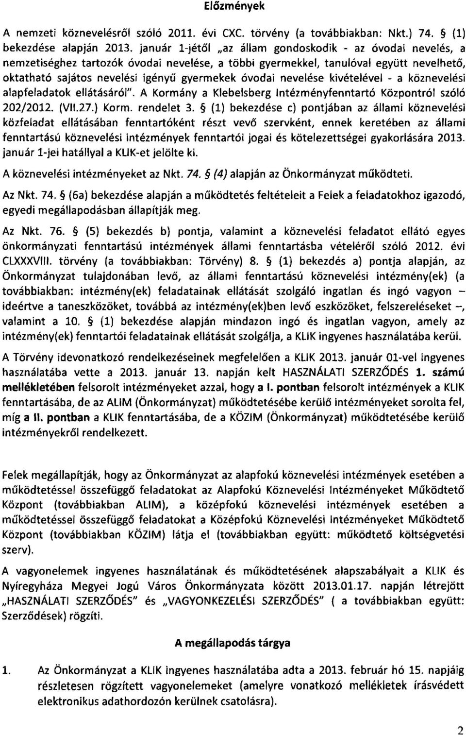 nevelése kivételével - a köznevelési alapfeladatok ellátásárólll. A Kormánya Klebelsberg Intézményfenntartó Központról szóló 202/2012. (VI1.27.) Korm. rendelet 3.