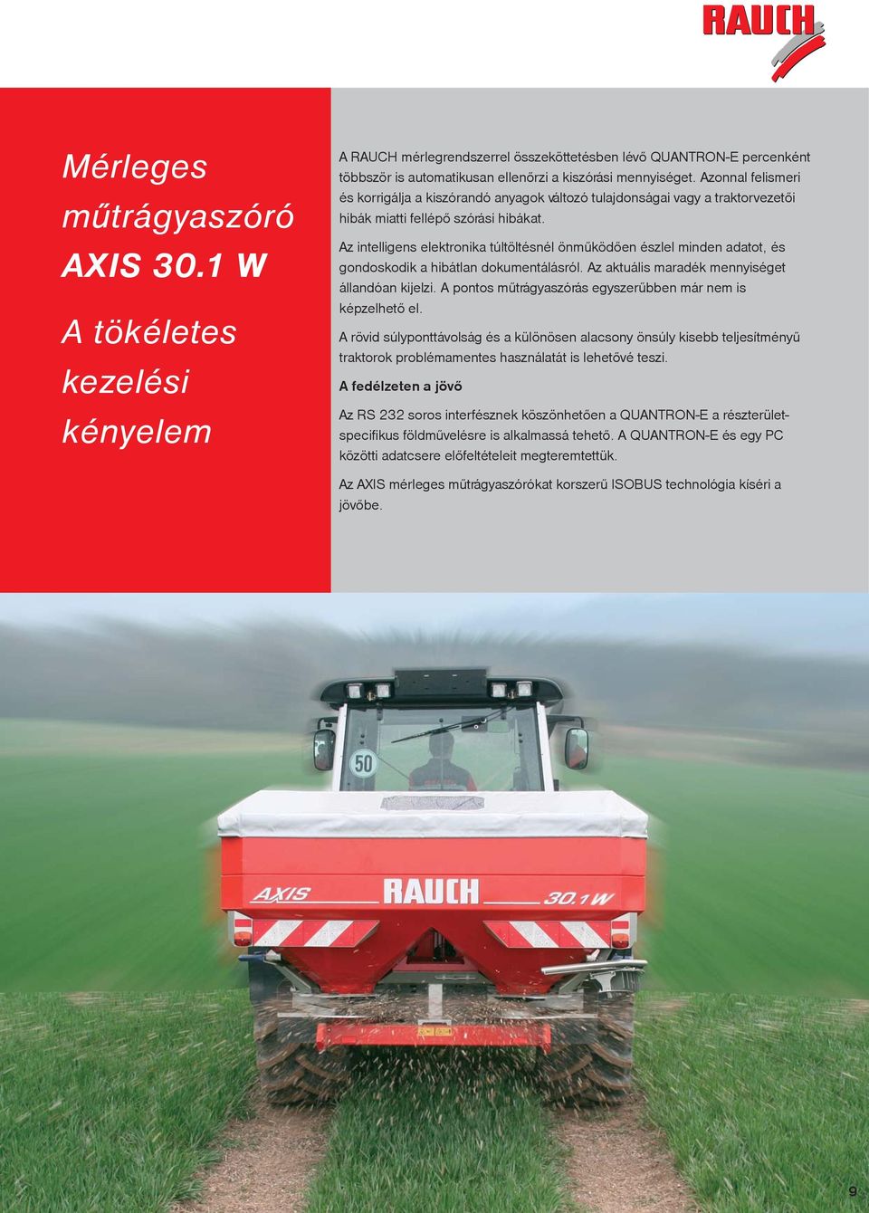 Az intelligens elektronika túltöltésnél önmûködõen észlel minden adatot, és gondoskodik a hibátlan dokumentálásról. Az aktuális maradék mennyiséget állandóan kijelzi.