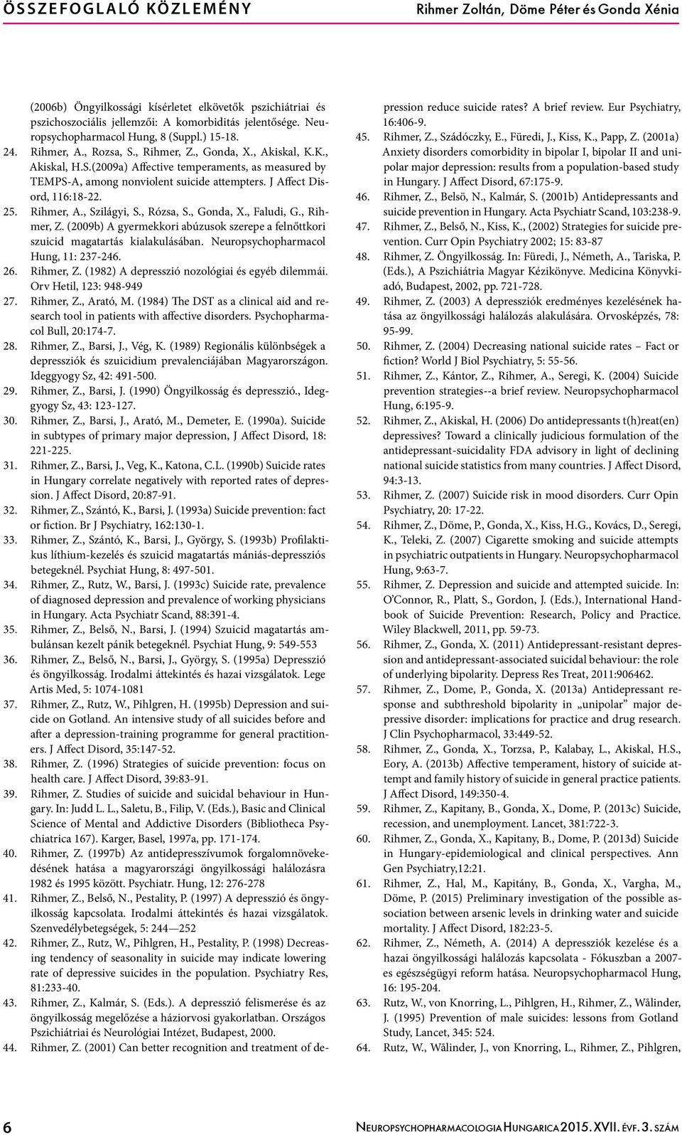 J Affect Disord, 116:18-22. 25. Rihmer, A., Szilágyi, S., Rózsa, S., Gonda, X., Faludi, G., Rihmer, Z. (2009b) A gyermekkori abúzusok szerepe a felnőttkori szuicid magatartás kialakulásában.