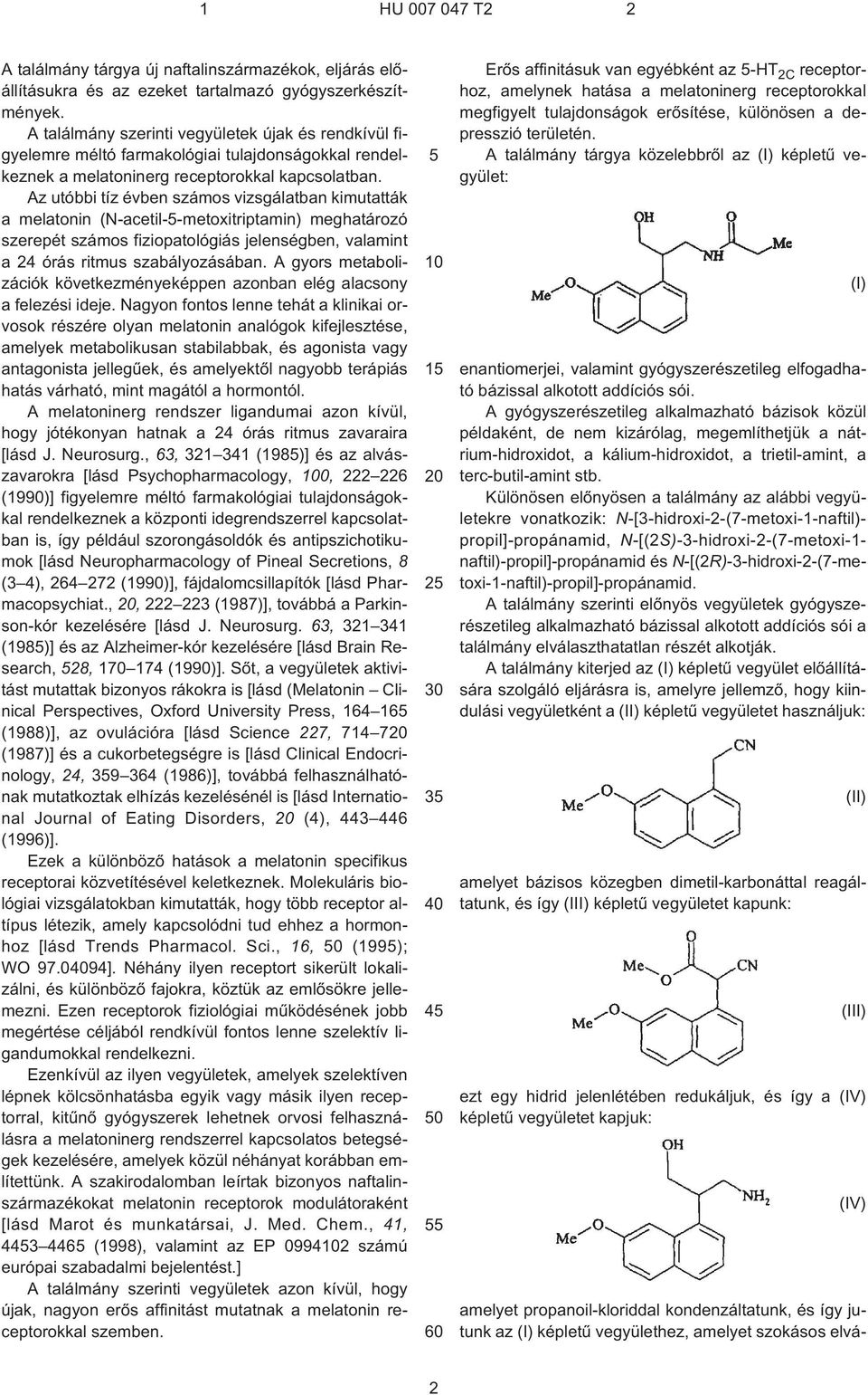 Az utóbbi tíz évben számos vizsgálatban kimutatták a melatonin (N¹acetil--metoxitriptamin) meghatározó szerepét számos fiziopatológiás jelenségben, valamint a 24 órás ritmus szabályozásában.