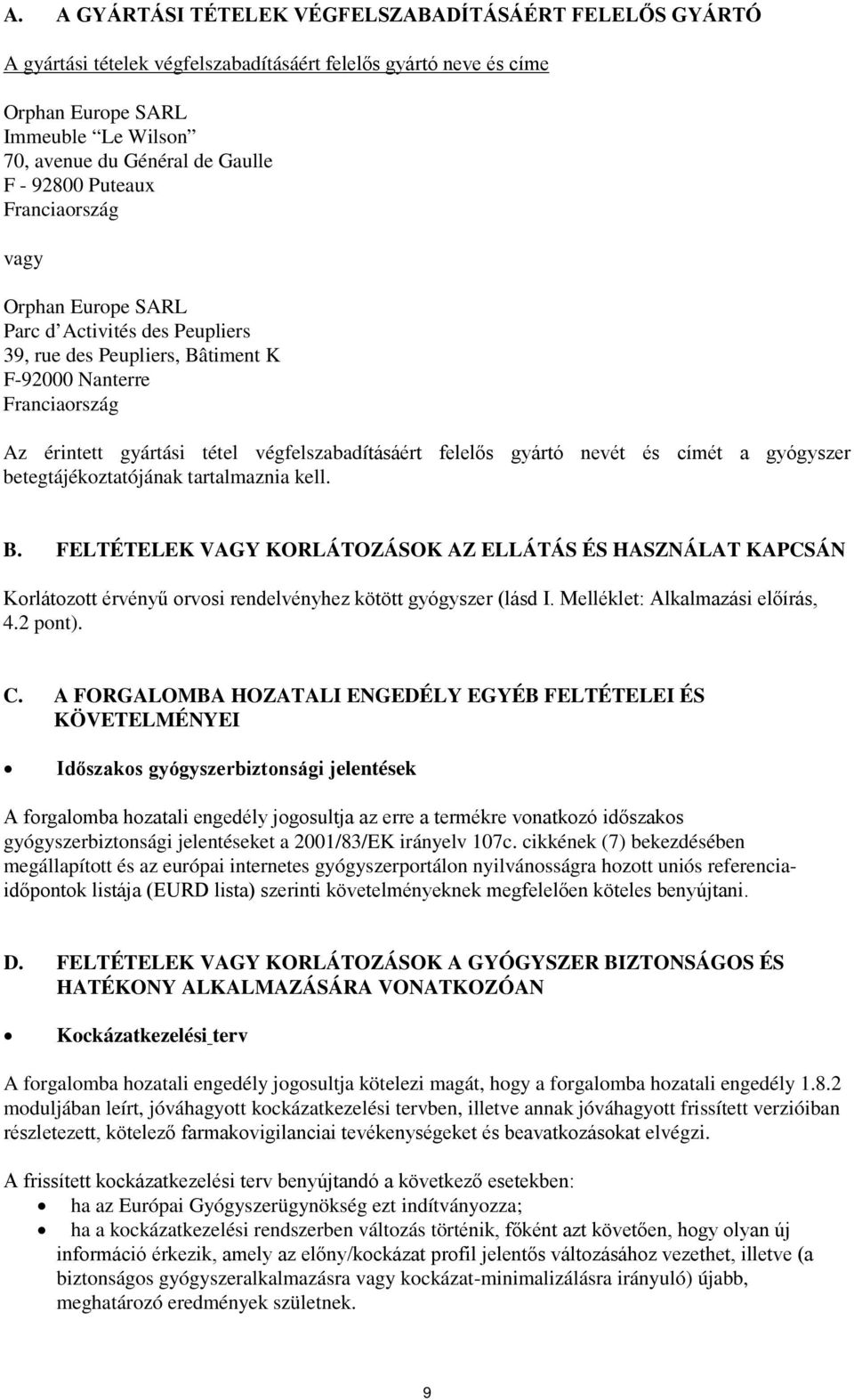 gyógyszer betegtájékoztatójának tartalmaznia kell. B. FELTÉTELEK VAGY KORLÁTOZÁSOK AZ ELLÁTÁS ÉS HASZNÁLAT KAPCSÁN Korlátozott érvényű orvosi rendelvényhez kötött gyógyszer (lásd I.