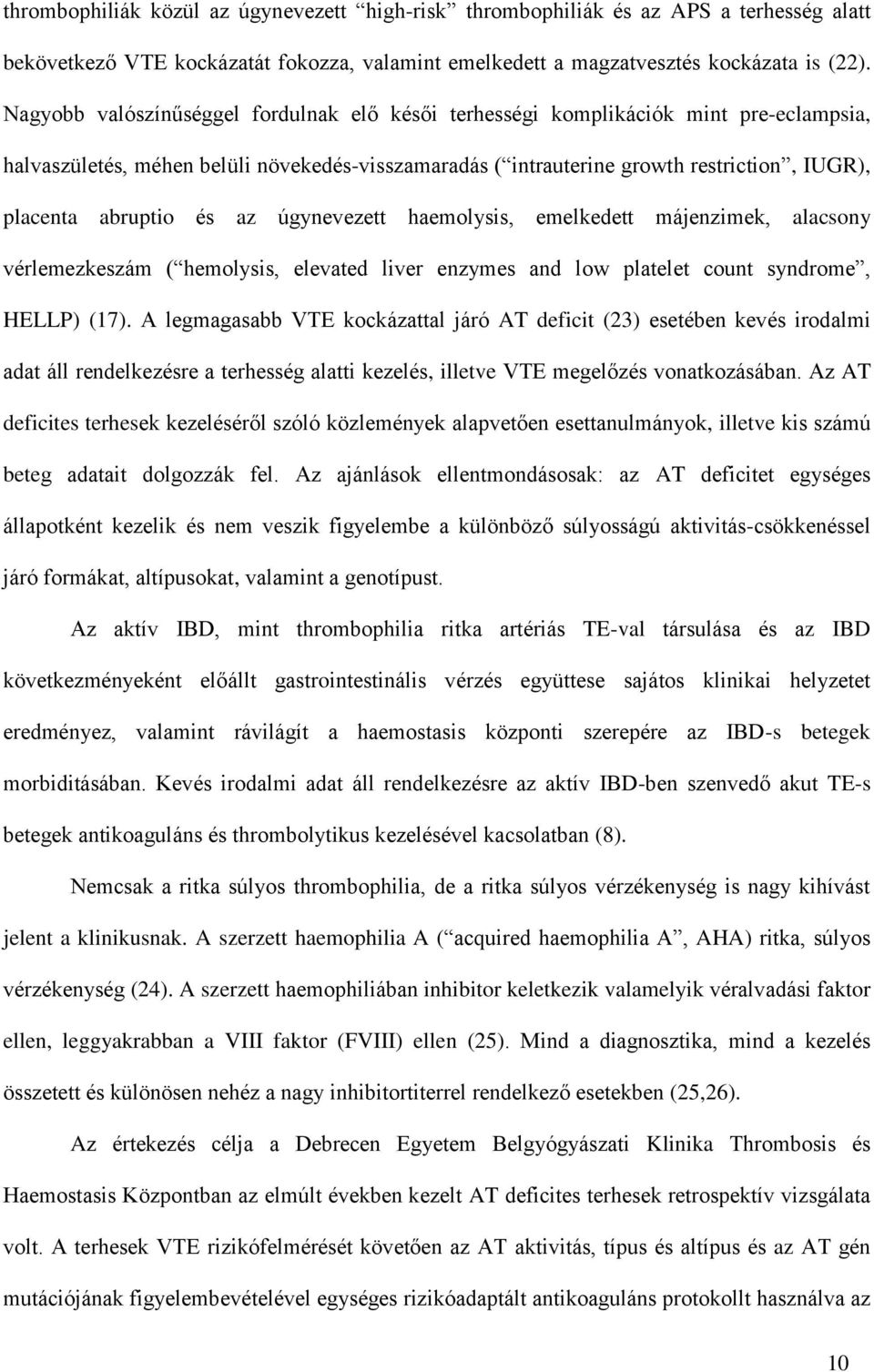 és az úgynevezett haemolysis, emelkedett májenzimek, alacsony vérlemezkeszám ( hemolysis, elevated liver enzymes and low platelet count syndrome, HELLP) (17).