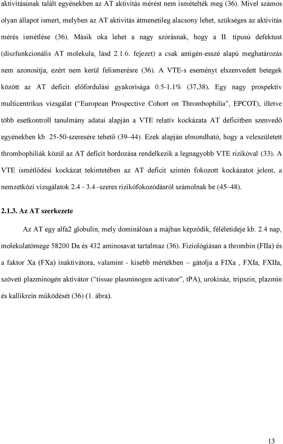 típusú defektust (diszfunkcionális AT molekula, lásd 2.1.6. fejezet) a csak antigén-esszé alapú meghatározás nem azonosítja, ezért nem kerül felismerésre (36).